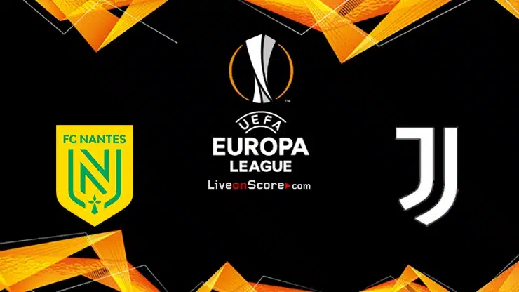 Nantes vs Juventus Preview and Prediction UEFA Europa League Finals 2023