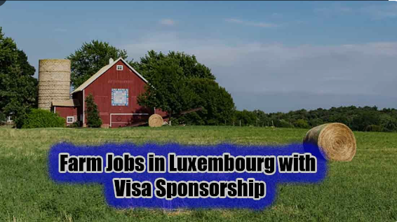 Farm Jobs in Luxembourg with Visa Sponsorship