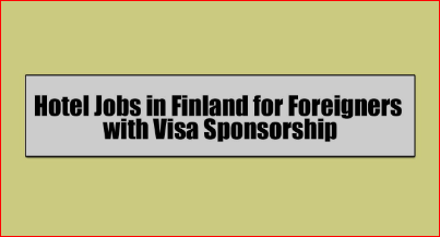 Hotel Jobs in Finland for Foreigners with Visa Sponsorship