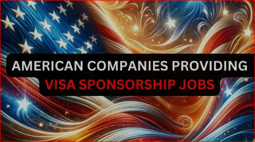 American Companies Offering Visa Sponsorship Jobs 2024
