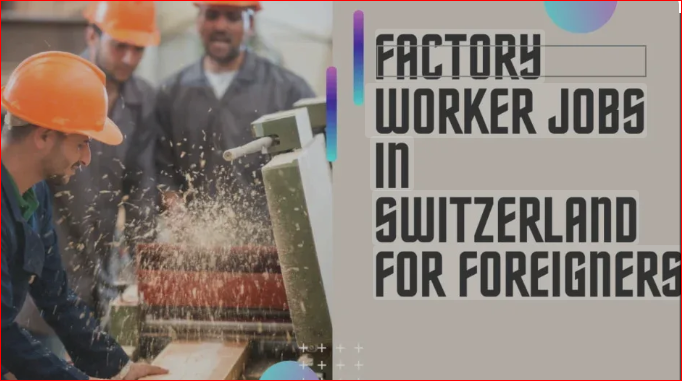 Factory Worker Jobs in Switzerland 2025